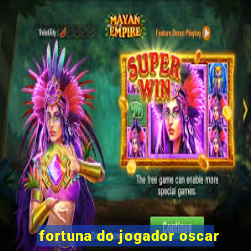 fortuna do jogador oscar